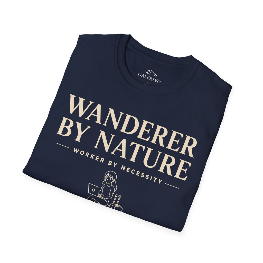 Wanderer By Nature Worker By Necessity