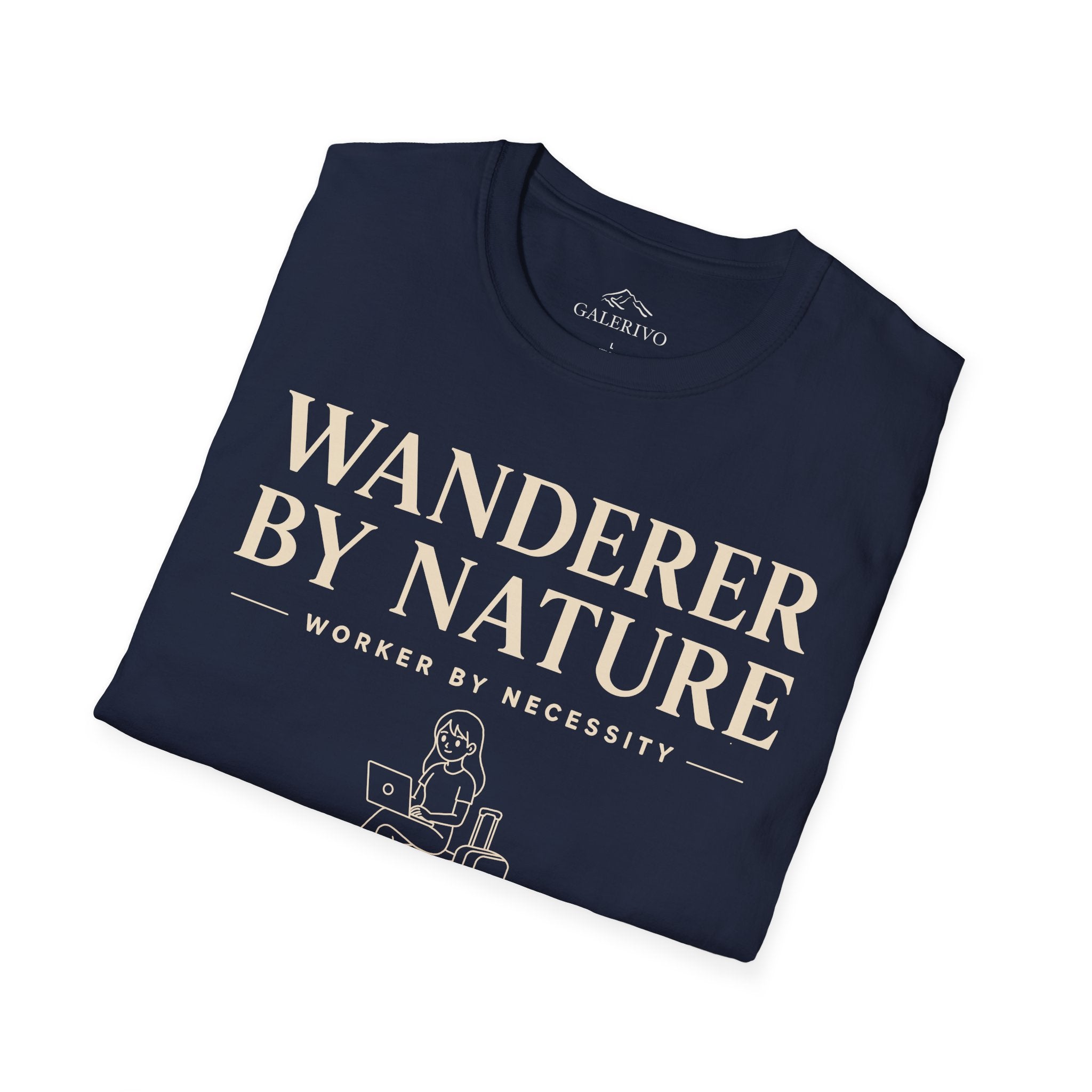 Wanderer By Nature Worker By Necessity