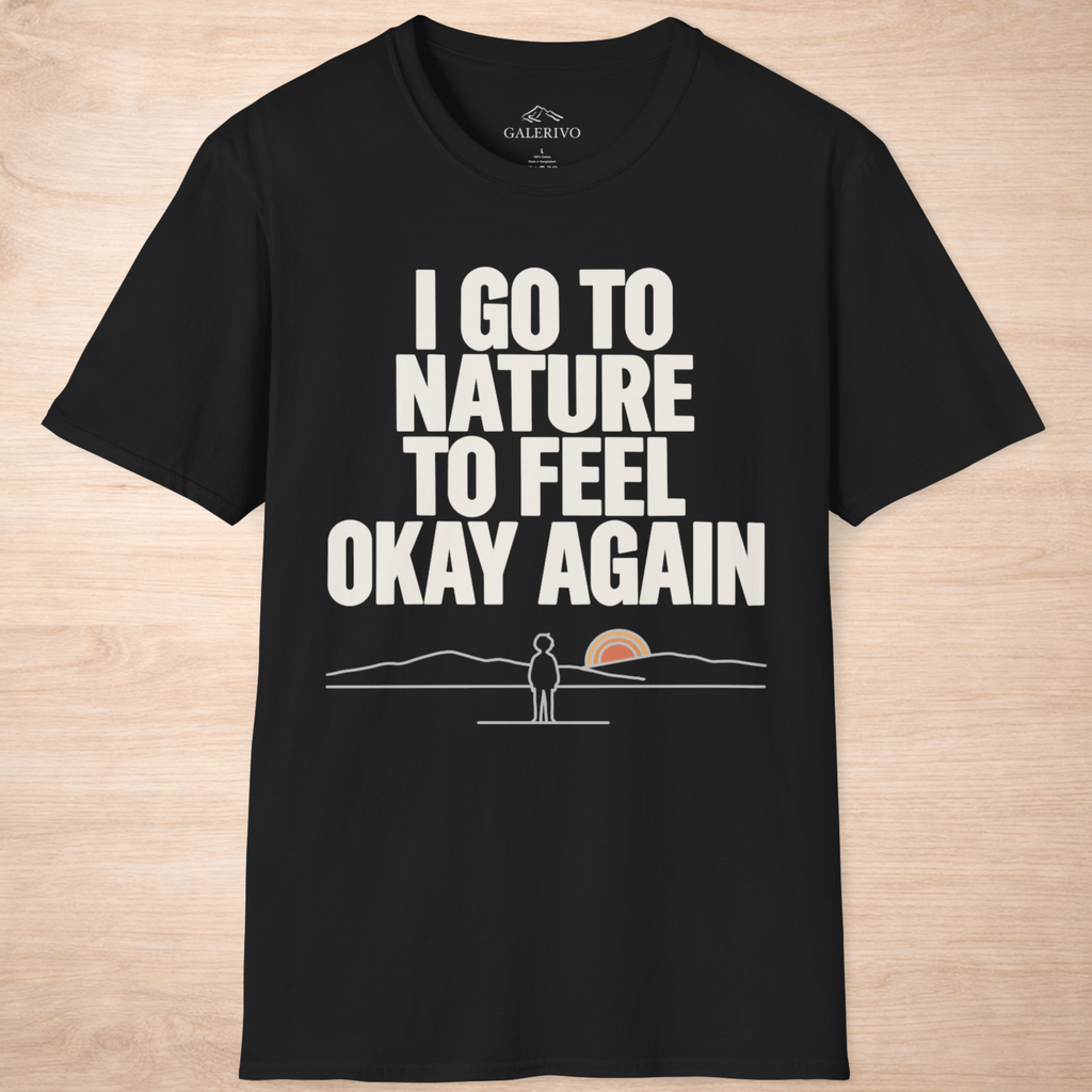 I Go To Nature To Feel Okay Again