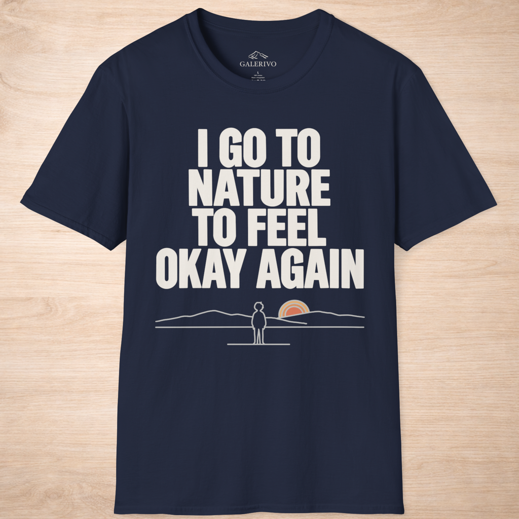 I Go To Nature To Feel Okay Again