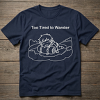 Too Tired To Wander T-Shirt