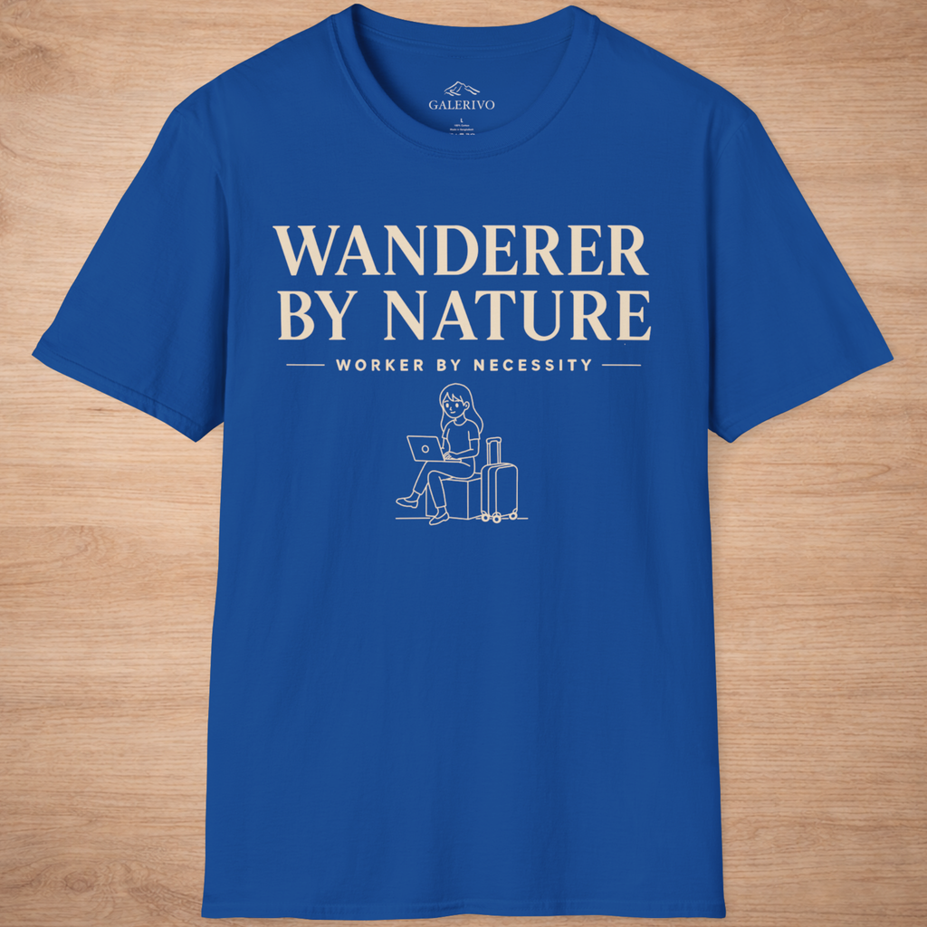 Wanderer By Nature Worker By Necessity
