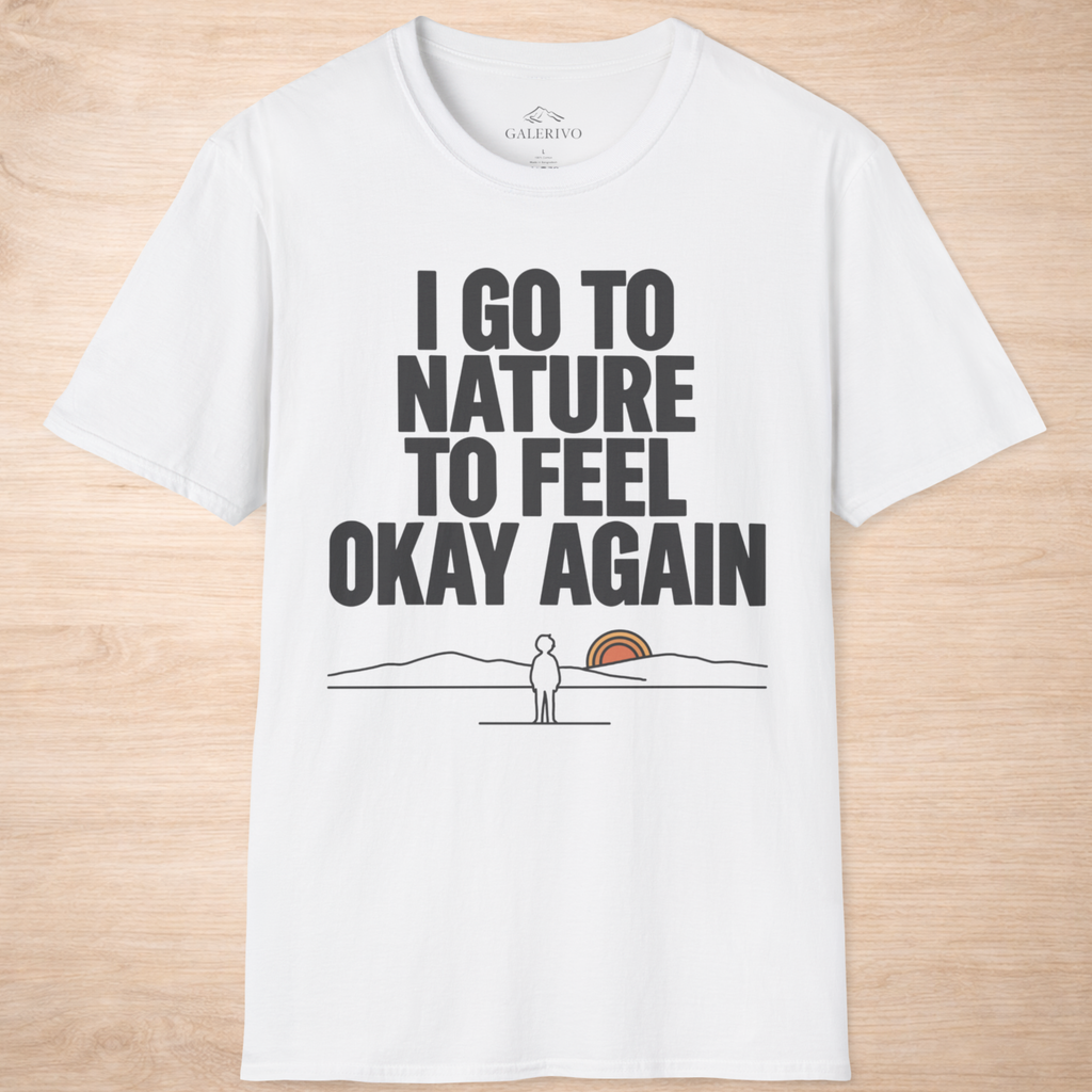 I Go To Nature To Feel Okay Again